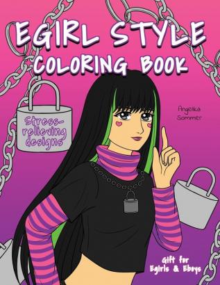 Egirl Style Coloring Book: A Fun Easy And Relaxing Coloring Gift Book with Stress-Relieving Designs and Fashion Ideas for Egirls and Eboys