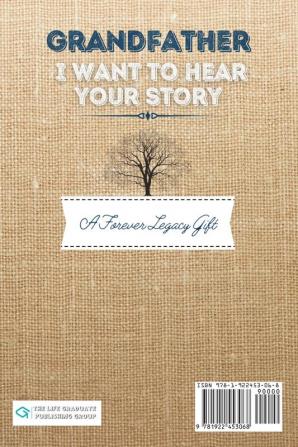 Grandfather I Want To Hear Your Story: A Grandfathers Journal To Share His Life Stories Love And Special Memories