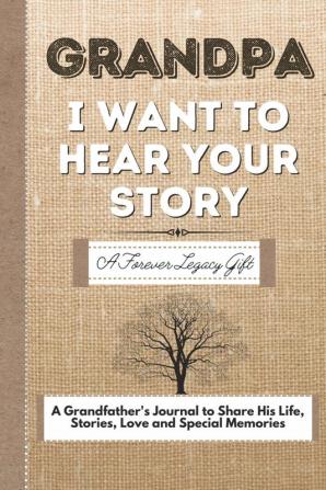 Grandpa I Want To Hear Your Story: A Grandfathers Journal To Share His Life Stories Love And Special Memories