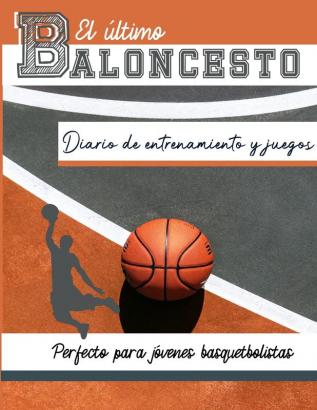 El diario de entrenamiento y juegos de baloncesto: Graba y rastrea tu juego de entrenamiento y rendimiento de temporada: perfecto para todos los niños ... 3 (Entrenamiento Deportivo y Serie de Juegos)