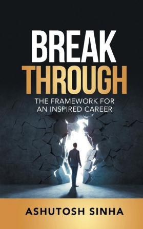 Breakthrough: The Framework For An Inspired Career