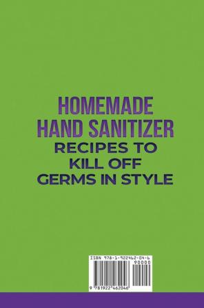 Homemade Hand Sanitizer Recipes to Kill Off Germs in Style: Make Hand Sanitizer Sanitizing Wipes and Surface Sanitizer at Home