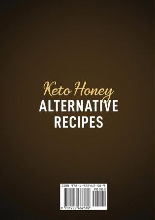 Keto Honey Alternative Recipes: World Class Keto Honey Alternative and Substitute Recipes To Sweeten Your Life in a Healthy Manner