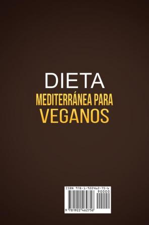 Dieta Mediterránea Para Veganos: Deliciosas recetas veganas mediterráneas que satisfacen el alma para perder peso y seguir un estilo de vida saludable