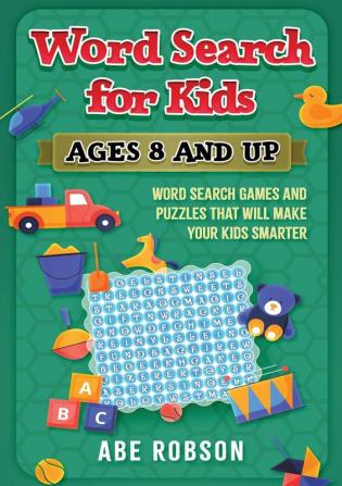 Word Search for Kids Ages 8 and Up: Word Search Games and Puzzles That Will Make Your Kids Smarter