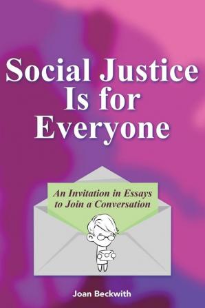 Social Justice Is for Everyone: An Invitation in Essays to Join a Conversation