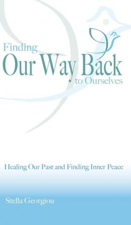 Finding Our Way Back to Ourselves: Healing Our Past and Finding Inner Peace