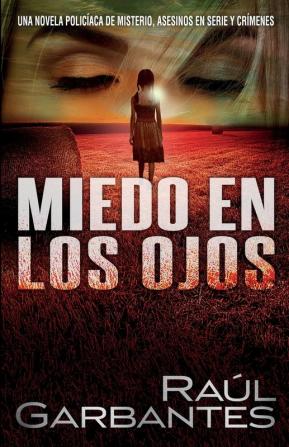 Miedo en los ojos: Una novela policíaca de misterio asesinos en serie y crímenes