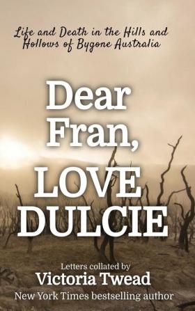 Dear Fran Love Dulcie: Life and Death in the Hills and Hollows of Bygone Australia