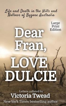 Dear Fran Love Dulcie - LARGE PRINT: Life and Death in the Hills and Hollows of Bygone Australia