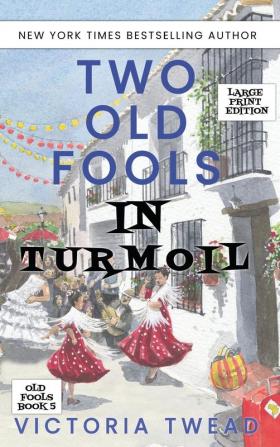 Two Old Fools in Turmoil - LARGE PRINT: 5 (Old Fools Large Print)