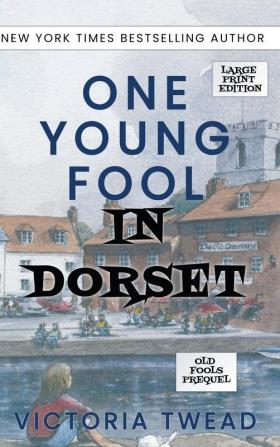 One Young Fool in Dorset - LARGE PRINT: Prequel: 1 (Old Fools Prequel Large Print)