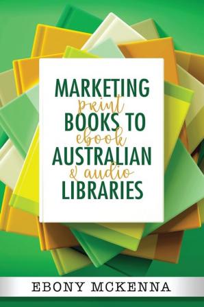 Marketing Books To Australian Libraries: print ebook and audio