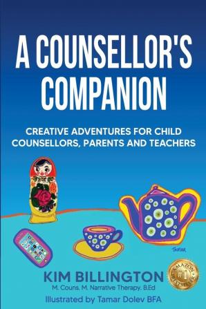 A Counsellor's Companion: Creative Adventures for Child Counsellors Parents and Teachers