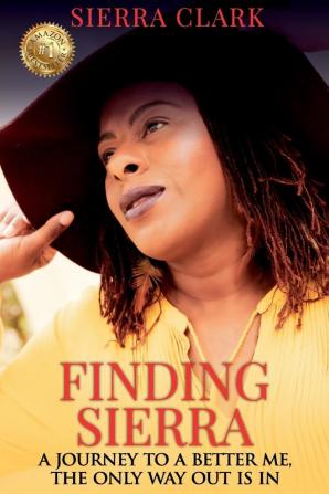 Finding Sierra: A Journey to a Better Me the Only Way Out is In