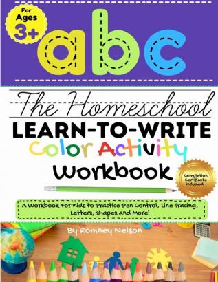 The Homeschool Learn to Write Color Activity Workbook: A Workbook For Kids to Practice Pen Control Line Tracing Letters Shapes and More! (ABC Kids Full-Color Activity Book) 8.5 x 11 inch