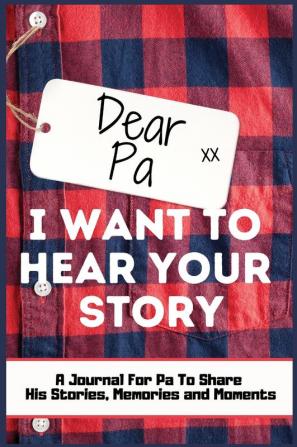 Dear Pa. I Want To Hear Your Story: A Guided Memory Journal to Share The Stories Memories and Moments That Have Shaped Pa's Life 7 x 10 inch Hardback