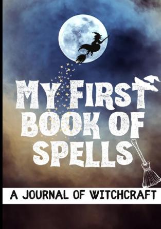 My First Book of Spells: Craft Create and Journal Your Special Spells With Your Personal Witchcraft Journal