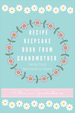 Recipe Keepsake Book From Grandmother: Create your own Recipe Book: 2