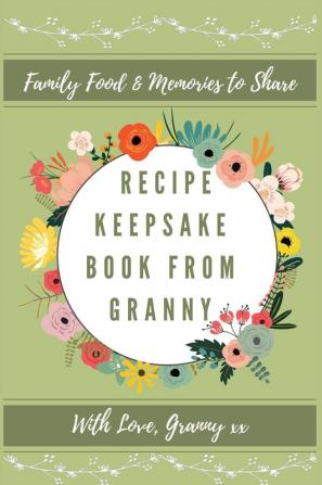 Recipe Keepsake Book From Granny: Create Your Own Recipe Book: 1