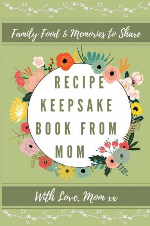 Recipe Keepsake Book From Mom: Create Your Own Recipe Book: 1