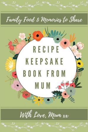 Recipe Keepsake Book From Mum: Create Your Own Recipe Book: 1