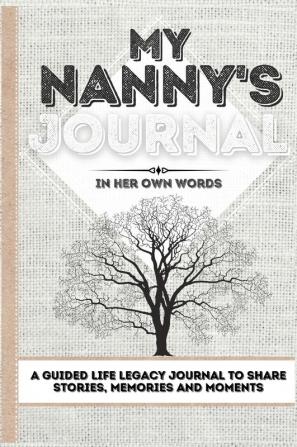 My Nanny's Journal: A Guided Life Legacy Journal To Share Stories Memories and Moments 7 x 10