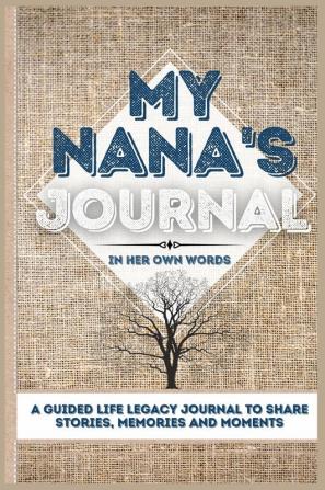 My Nana's Journal: A Guided Life Legacy Journal To Share Stories Memories and Moments 7 x 10