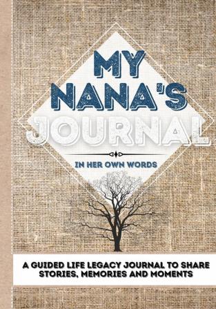 My Nana's Journal: A Guided Life Legacy Journal To Share Stories Memories and Moments 7 x 10