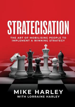 Strategisation: The art of mobilising people to implement a winning strategy