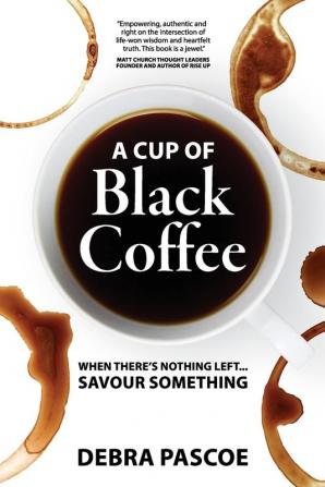 A Cup of Black Coffee: When there's nothing left... savour something