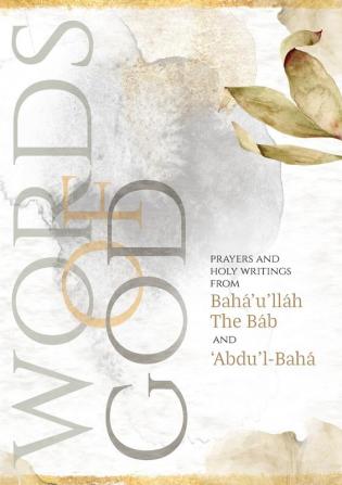 Words of God: Prayers and Holy Writings from Bahá'u'lláh The Báb and 'Ábdu'l-Bahá (Illustrated Bahai Prayer Book)