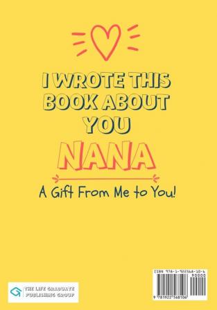 I Wrote This Book About You Nana: A Child's Fill in The Blank Gift Book For Their Special Nana Perfect for Kid's 7 x 10 inch