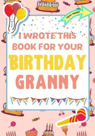 I Wrote This Book For Your Birthday Granny: The Perfect Birthday Gift For Kids to Create Their Very Own Book For Granny