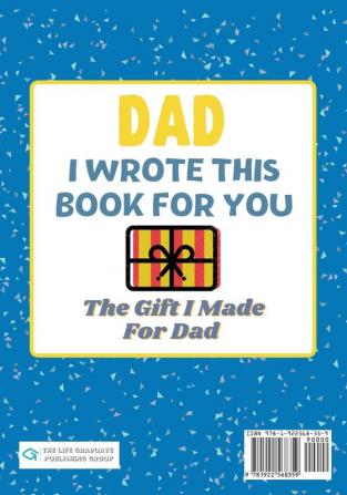 Dad I Wrote This Book For You: A Child's Fill in The Blank Gift Book For Their Special Dad Perfect for Kid's 7 x 10 inch