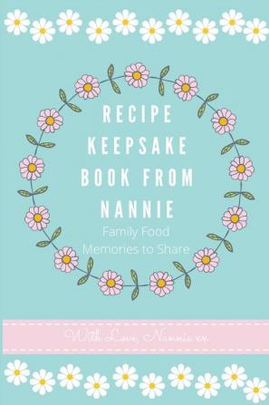 Recipe Keepsake Book From Nannie: Family Food Memories to Share