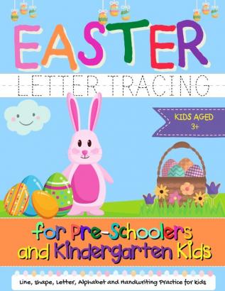 Easter Letter Tracing for Preschoolers and Kindergarten Kids: Letter and Alphabet Handwriting Practice for Kids to Practice Pen Control Line Tracing Letters and Shapes - Ages 3+