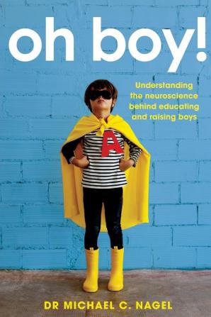 Oh Boy!: Understanding the Neuroscience Behind Educating and Raising Boys