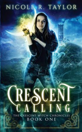 Crescent Calling: 1 (The Crescent Witch Chronicles)