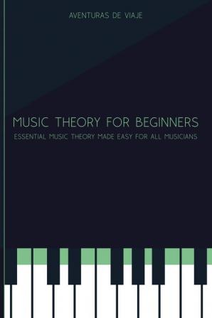 Music Theory for Beginners: Essential Music Theory Made Easy for All Musicians