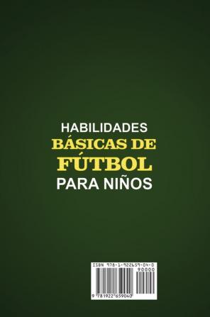 Habilidades Básicas de Fútbol para Niños: 150 ejercicios tácticas y estrategias de entrenamiento de fútbol para mejorar las habilidades y la capacidad de análisis de los niños