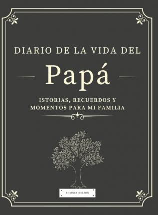 Diario de la Vida del Papá: Historias Recuerdos y Momentos Para Mi Familia