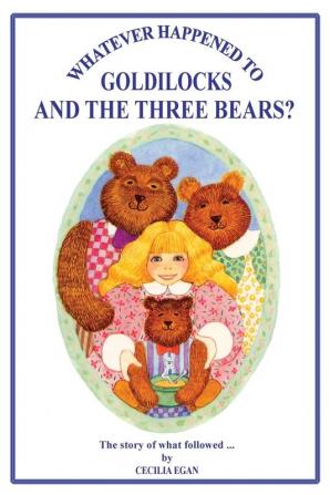 Whatever Happened to Goldilocks and the Three Bears?: Volume 1 (The ‘Fairytale Sequels’ Series)