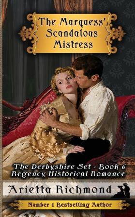 The Marquess' Scandalous Mistress: Regency Historical Romance: 6 (Derbyshire Set)