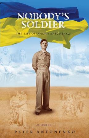 Nobody's Soldier: The Life of Andrii Antonenko