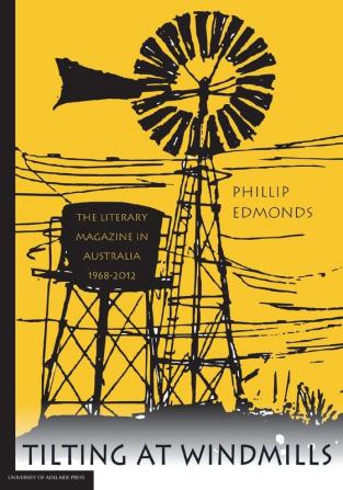 Tilting at Windmills: the literary magazine in Australia 1968-2012