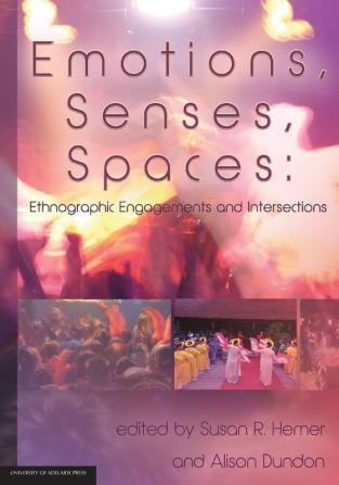 Emotions Senses Spaces: Ethnographic Engagements and Intersections