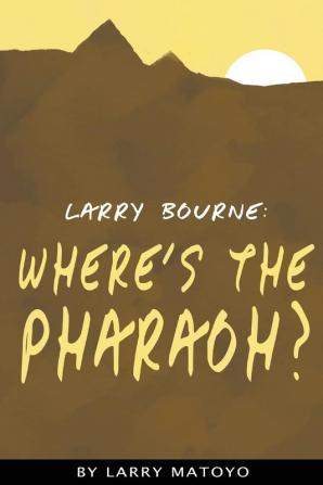 Larry Bourne: Where's The Pharaoh?