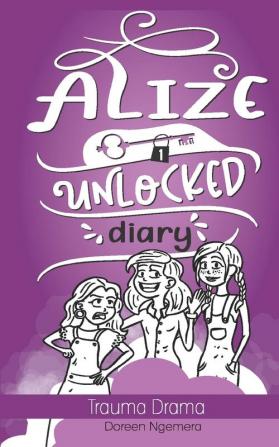 Alize Unlocked Diary: Trauma Drama: 1