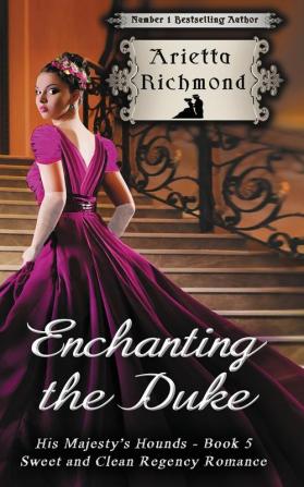 Enchanting the Duke: Sweet and Clean Regency Romance: 5 (His Majesty's Hounds)